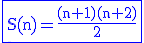 \blue\rm\large\fbox{S(n)=\frac{(n+1)(n+2)}{2}}